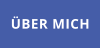 ÜBER MICH