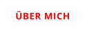 ÜBER MICH